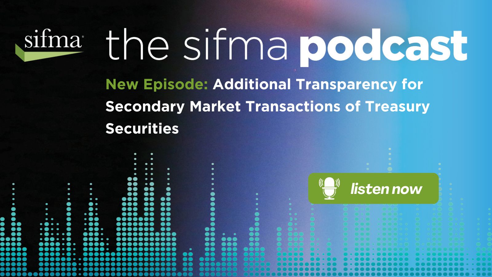 The SIFMA Podcast: Additional Transparency for Secondary Market ...